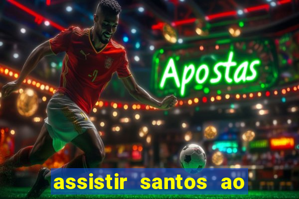 assistir santos ao vivo futemax